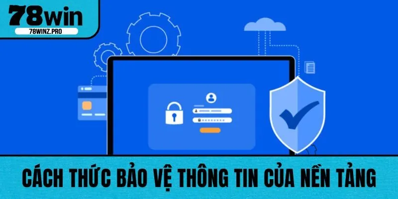 Cách thức bảo vệ thông tin của nền tảng