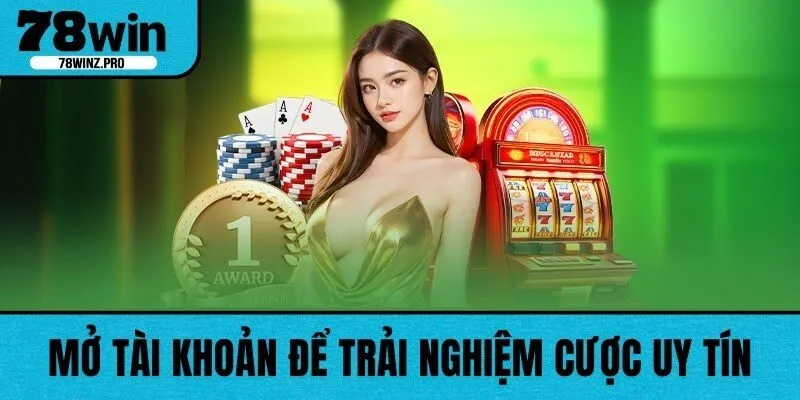 Mở tài khoản để trải nghiệm cược uy tín