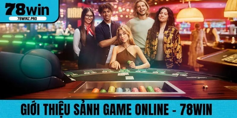 Vài nét thông tin cơ bản về sảnh game 78WIN
