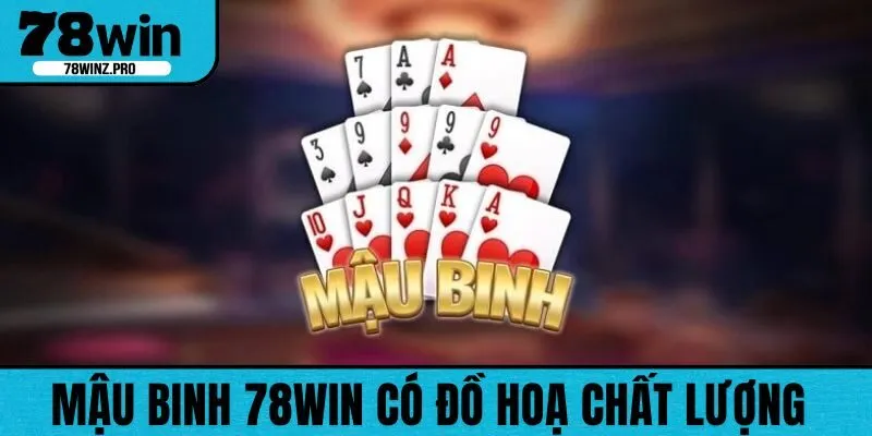Mậu Binh online trên 78WIN sở hữu đồ hoạ chất lượng, đẹp mắt