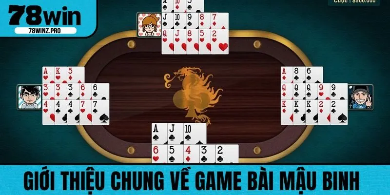 Giới thiệu chung về game bài Mậu Binh online 78WIN
