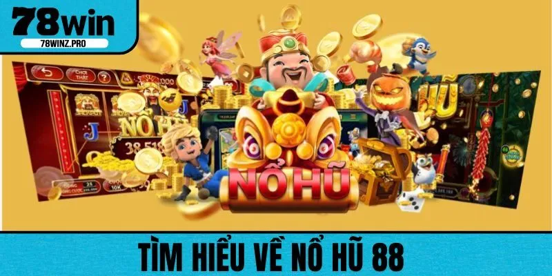 Điểm vài thông tin cơ bản về nổ hũ 88